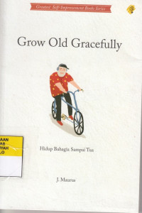 Grow Old Gracefully : Hidup Bahagia Sampai Tua