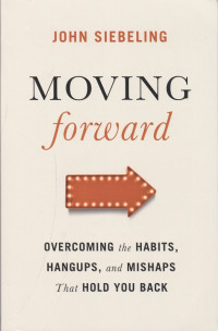 Moving Forward : overcoming the habits, hangups, and mishaps that hold you back