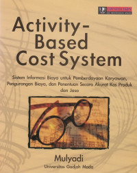 Activity-Based Cost System : sistem informasi biaya untuk pembayaran karyawan, pengurangan biaya, dan penentuan secara akurat kos produk dan jasa