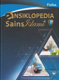 FISIKA : Ensiklopedia Sains Islami Jilid 1