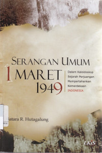 Serangan Umum 1 Maret 1949 : dalam kaleidoskop sejarah perjuangan mempertahankan kemerdekaan indonesia
