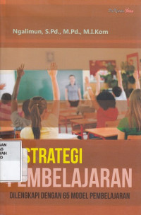 Strategi Pembelajaran : dilengkapi dengan 65 model pembelajaran