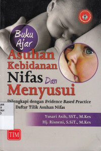 Buku Ajar Asuhan Kebidanan Nifas dan Menyusui : dilengkapi dengan evidence based practice dan dafter tilik asuhan nifas