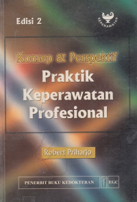 Konsep dan Perspektif Praktik Keperawatan Profesional Edisi 2