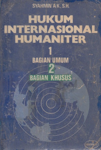 Hukum Internasional Humaniter : 1 Bagian Umum 2 Bagian Khusus