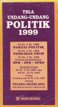 Tiga Undang-Undang  Politik 1999 : UU No.2 thn.1999 Partai Politik, UU No.3 thn 1999 Pemilihan Umum, UU No. 4 thn 1999 Susunan dan Kedudukan MPR-DPR-DPRD