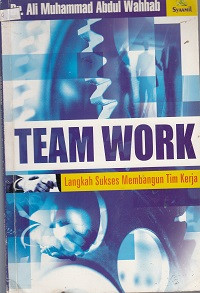 Team Work; Langkah Sukses Membangun Tim Kerja