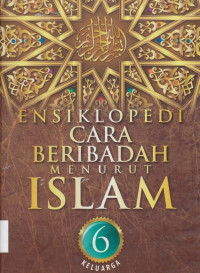 KELUARGA : Ensiklopedi Cara Beribadah Menurut Islam Jilid 6