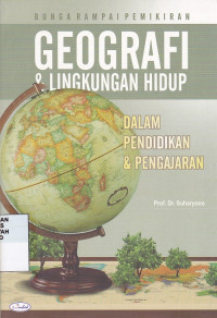 Bunga Rampai Pemikiran Geografi & Lingkungan Hidup : dalam pendidikan & pengajaran