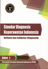 Standar Diagnosis Keperawatan Indonesia : definisi dan indikator diagnostik Edisi 1