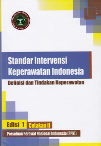 Standar Intervensi Keperawatan Indonesia : definisi dan tindakan keperawatan