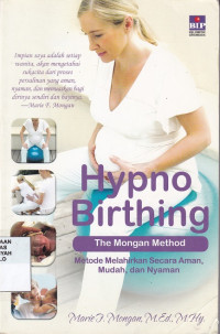 Hypno Birthing (The Mongan Method) : metode melahirkan secara aman, mudah, dan nyaman