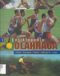 Ensiklopedia Olahraga Jilid 1 : atletik, bersepeda, senam, olahraga air, layar