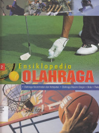 Ensiklopedia Olahraga Jilid 2 : olahraga kecermatan dan ketepatan, olahraga musim dingin, bola, raket