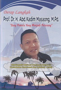 Derap Langkah ;Prof. Dr. H. Abd. Kadim Masaong , M.Pd. 