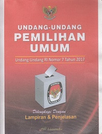 Undang-Undang Pemilihan Umum ;Undang-Undang RI Nomor 7 Tahun 2017