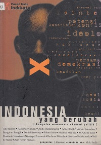 Indonesia Yang Berubah ;Kumpulan Wawancara Ekonomi Politik