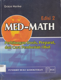 Med-Math
Perhitungan Dosis, Preparat, Dan Cara Pemberian Obat