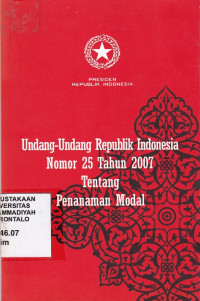 Undang-Undang Republik Indonesia Nomor 25 Tahun 2007 Tentang Penanaman Modal