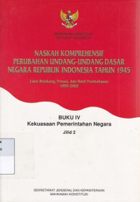 Naskah Komprehensif Perubahan Undang-Undang Dasar Negara Republik Indonesia Tahun 1945 : latar belakang, proses, dan hasil pembahasan 1999-2002