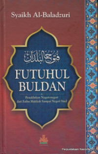 Futuhul Buldan : penaklukan negeri-negeri dari fathu makkah sampai negeri sind