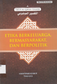 Tafsir Al-Qur'an Tematik Etika Berkeluarga, Bermasyarakat, dan Berpolitik