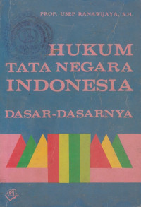 Hukum Tata Negara Indonesia : Dasar-Dasarnya