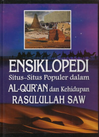 Ensiklopedi SItus-situs Popoler dalam Al-Qur'an dan Kehidupan Rasulullah SAW ( Jilid 1-6 )