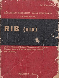 Reglemen Indonesia Yang Di Baharui (S.1941 No.44);RIB (H.I.R.);(Serta Undang-Undang /Peraturan Peraturan Hukum Acara Pidana Peradialan Umum dan Militer)