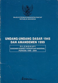 Undang Undang Dasar 1945 dan Amandemen 1999;Di lengkapi susuan Kabinet Peratuaran Persatuan Nasional Periode 1999-2004